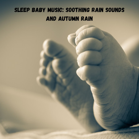 Sleep Baby Music: Soothing Rain Sounds and Autumn Rain