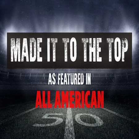 Made It To The Top (As Featured In All American) (Music from the Original TV Series)