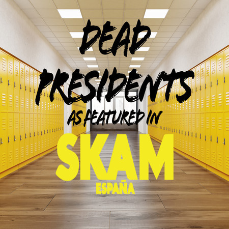 Dead Presidents (As Featured in Skam España) (Music from the Original TV Series)