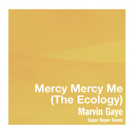 Mercy Mercy Me (The Ecology) (Super Duper Remix)