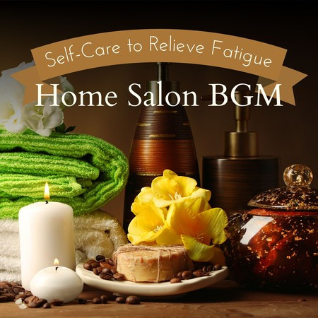 Self-Care to Relieve Fatigue - Home Salon BGM