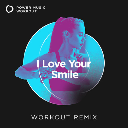 I Love Your Smile (Extended Workout Remix 128 BPM)