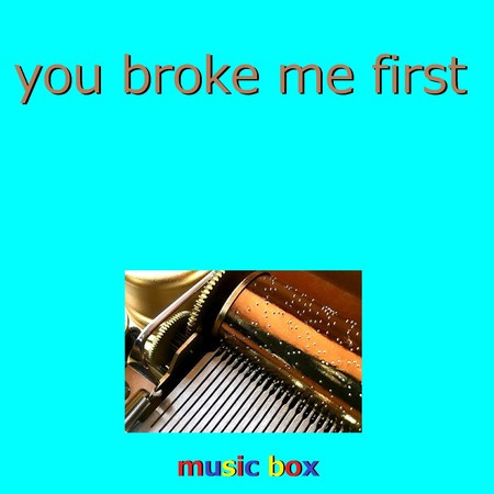 you broke me first （オルゴール）