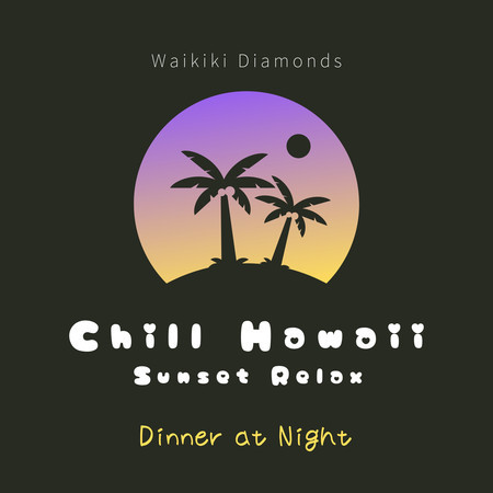 Chill Hawaii:Sunset Relax - Dinner at Night