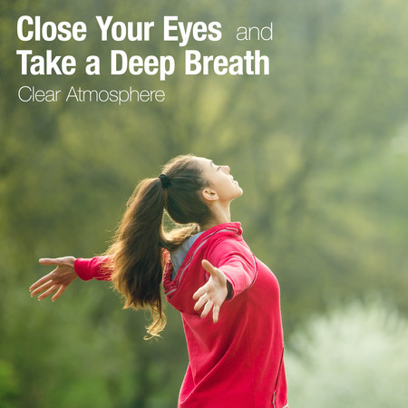 Close Your Eyes and Take a Deep Breath - Clear Atmosphere