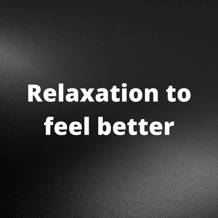 Relaxation To Feel Better