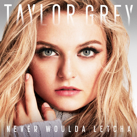 Never Woulda Letcha專輯 - Taylor Grey - LINE MUSIC