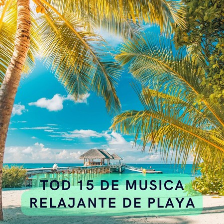 Tod 15 De Musica Relajante De Playa