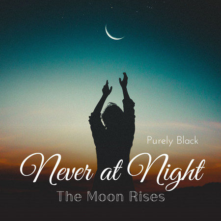 Never at Night - The Moon Rises