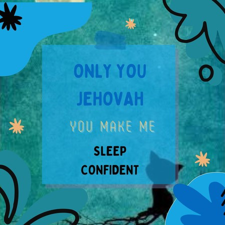 Only you Jehovah You make me sleep confident
