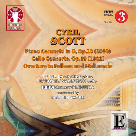 Cyril Scott: Piano Concerto, Cello Concerto & Overture to Pelleas and Melisanda