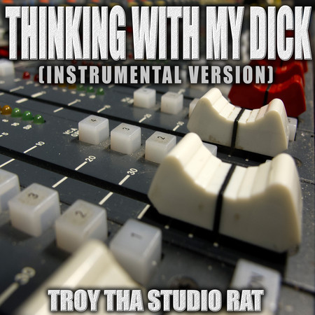 Thinking With My Dick (Originally Performed by Kevin Gates and Juicy J) (Instrumental Version)