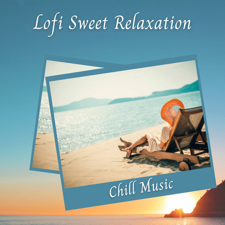 Chill Music: Lofi Sweet Relaxation