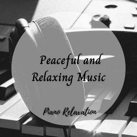 Piano Relaxation: Peaceful and Relaxing Music