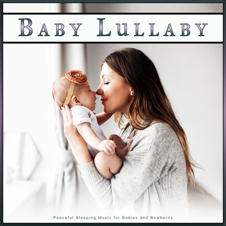 Baby Lullaby: Peaceful Sleeping Music for Babies and Newborns