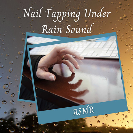 ASMR: Nail Tapping Under Rain Sound