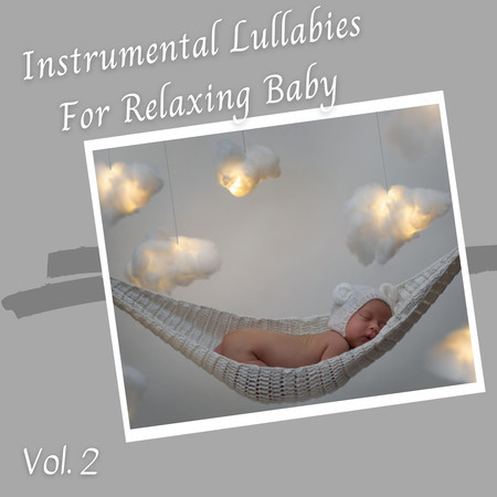 Instrumental Lullabies For Relaxing Baby Vol. 2