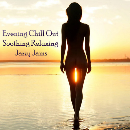 Evening Chill Out Soothing Relaxing Jazzy Jams