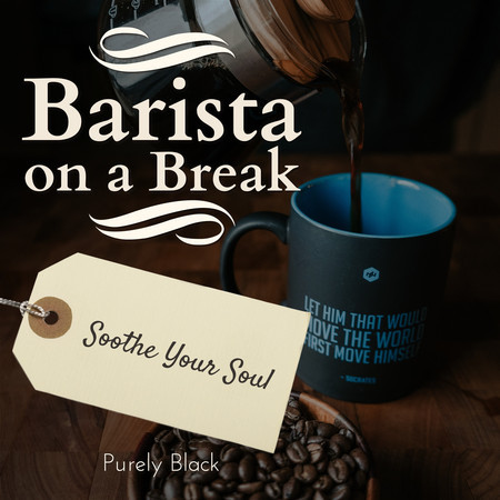 Barista on a Break - Soothe Your Soul