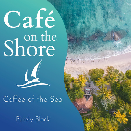 Cafe on the Shore - Coffee of the Sea