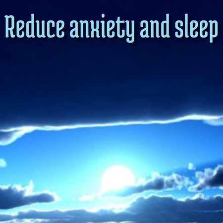 Reduce Anxiety And Sleep