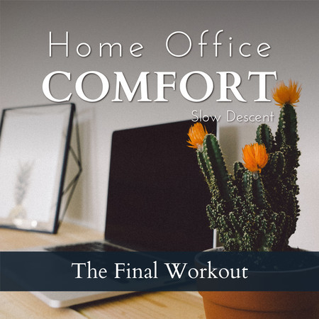 Home Office Comfort - The Final Workout