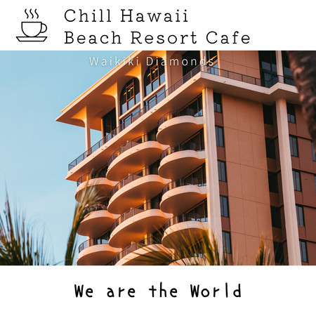 Chill Hawaii:Beach Resort Cafe - We are the World