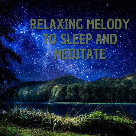 Relaxing Melody To Sleep And Meditate