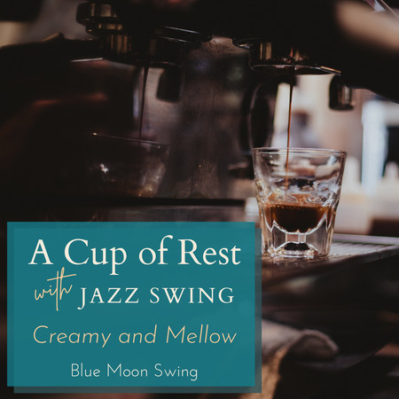 A Cup of Rest with Jazz Swing - Creamy and Mellow