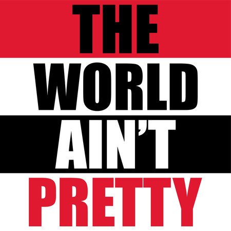 The World Ain't Pretty