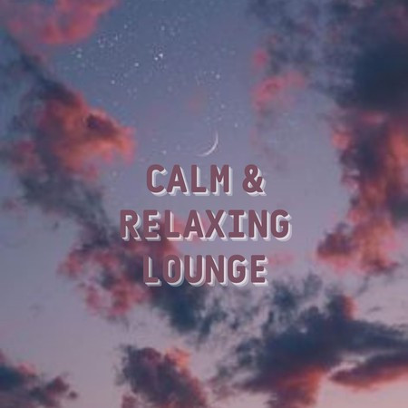 Calm & Relaxing Lounge