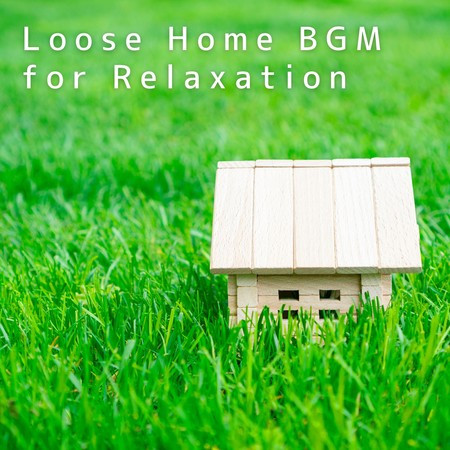 Loose Home BGM for Relaxation