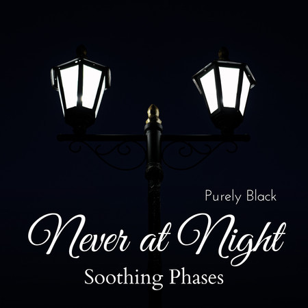 Never at Night - Soothing Phases