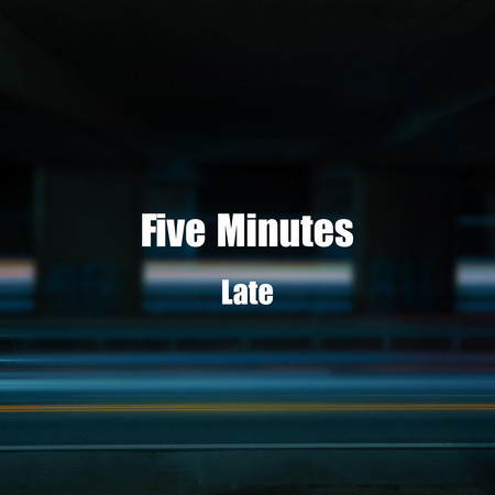 Five Minutes Late