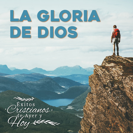 Éxitos Cristianos de Ayer y Hoy: La Gloria de Dios