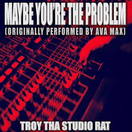 Maybe You're The Problem (Originally Performed by Ava Max) (Instrumental)