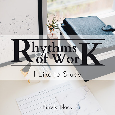 Rhythms of Work - I Like to Study