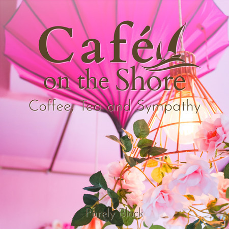 Cafe on the Shore - Coffee, Tea and Sympathy