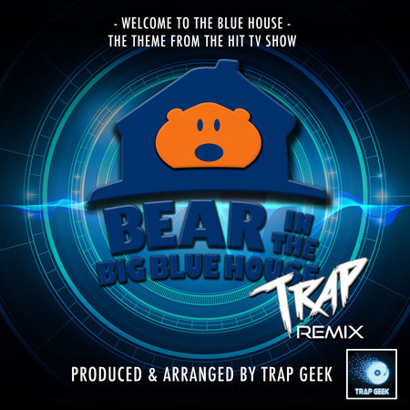 Welcome To The Blue House (From "Bear in The Big Blue House") (Trap Remix)