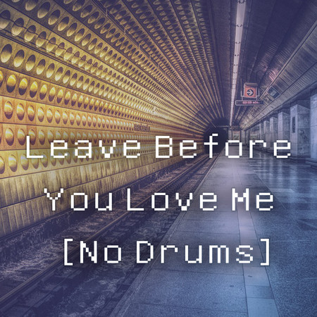 Leave Before You Love Me (No Drums)