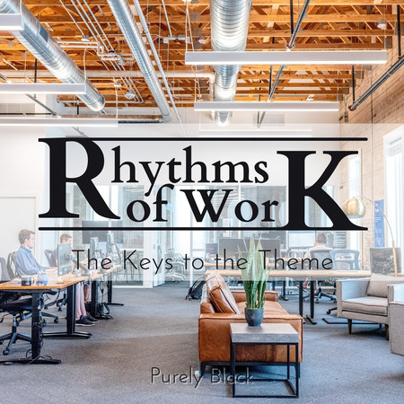 Rhythms of Work - The Keys to the Theme