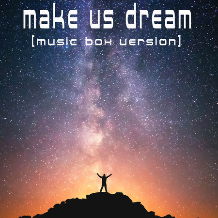 Make Us Dream (Music Box Version)