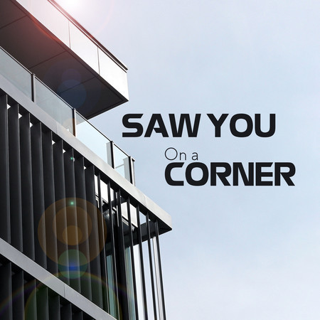 Saw You On A Corner