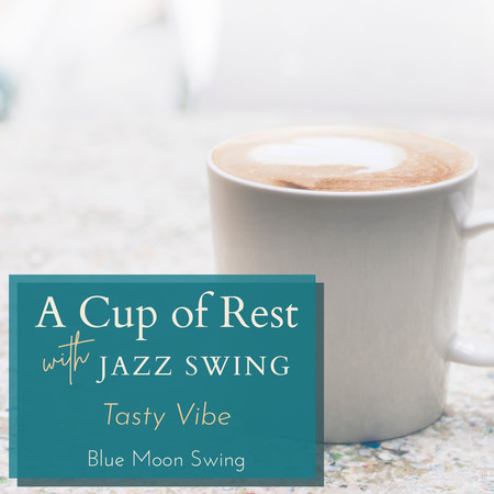 A Cup of Rest with Jazz Swing - Tasty Vibe