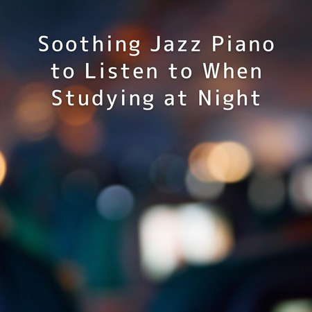 Soothing Jazz Piano to Listen to When Studying at Night