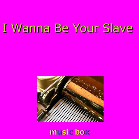 I Wanna Be Your Slave （オルゴール）