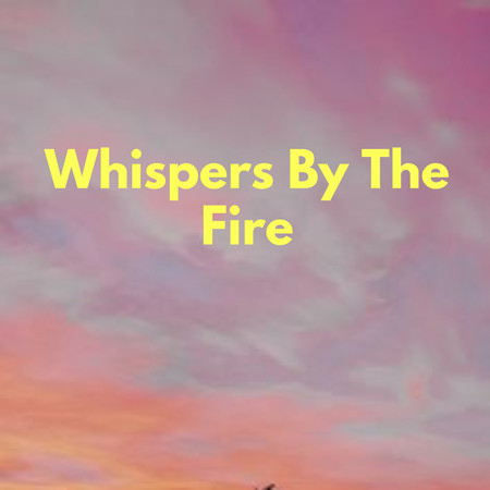 Whispers By The Fire