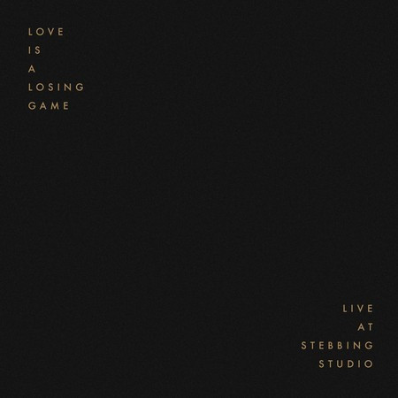Love Is A Losing Game (Live at Stebbing Studio)