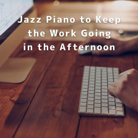 Jazz Piano to Keep the Work Going in the Afternoon