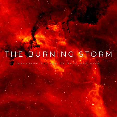 The Burning Storm: Relaxing Sounds Of Rain And Fire